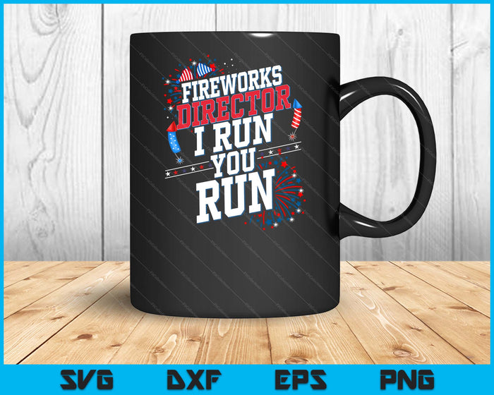 Fireworks Director I Run You Run 4th Of July Independence SVG PNG Digital Printable Files