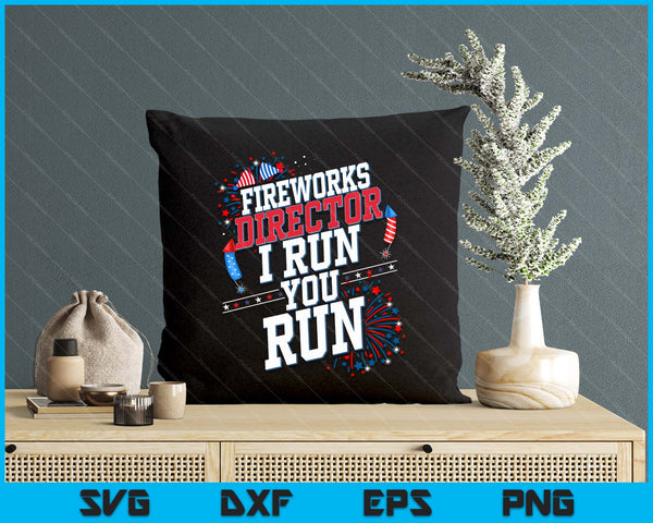 Fireworks Director I Run You Run 4th Of July Independence SVG PNG Digital Printable Files