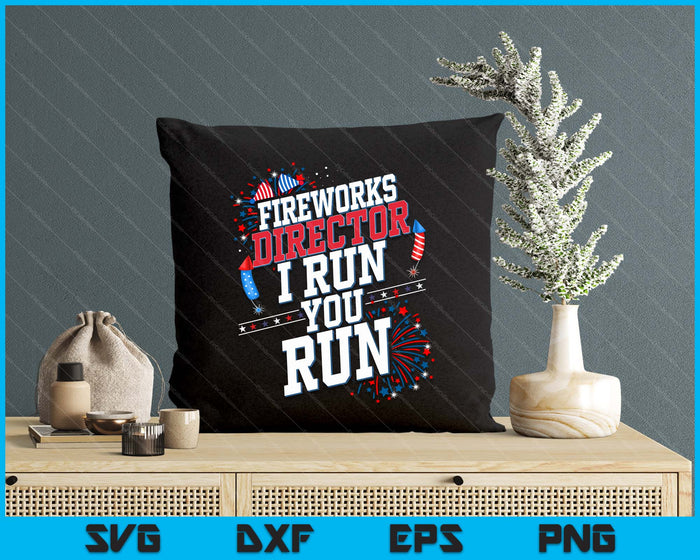 Fireworks Director I Run You Run 4th Of July Independence SVG PNG Digital Printable Files