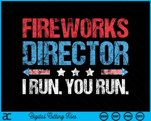 Fireworks Director I Run You Run 4th Of July SVG PNG Digital Cutting Files