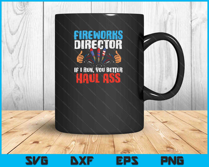 Fireworks Director If i Run, You better Haul Ass SVG PNG Digital Cutting File