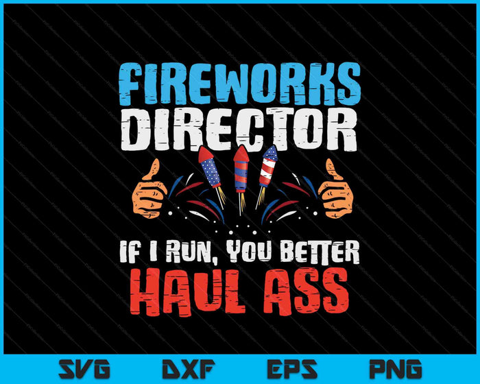 Fireworks Director If i Run, You better Haul Ass SVG PNG Digital Cutting File