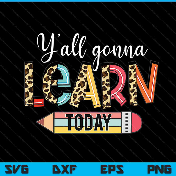 First day of school yall gonna learn today SVG PNG cut file for Cricut