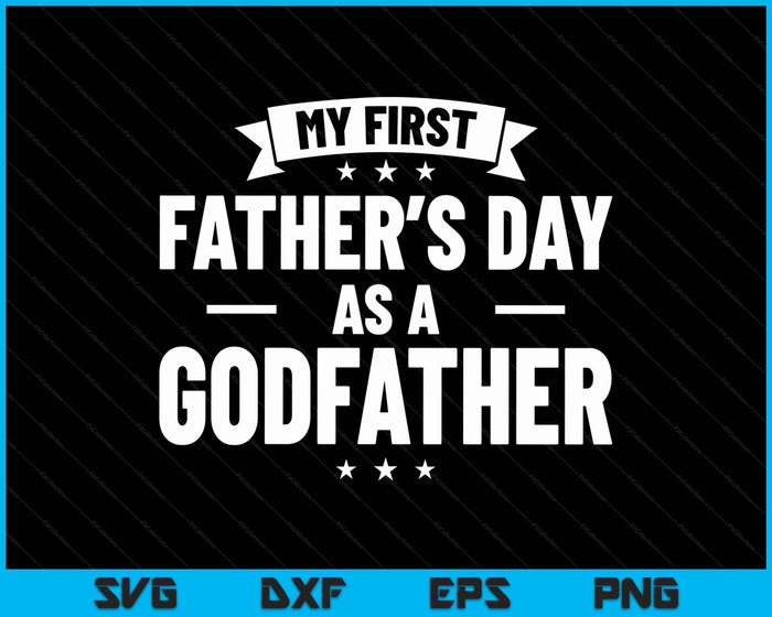 First Father's Day As A Godfather Funny New Grandfather SVG PNG Digital Printable Files