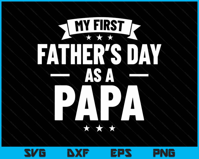 First Father's Day As A Papa Funny New Grandfather SVG PNG Digital Printable Files