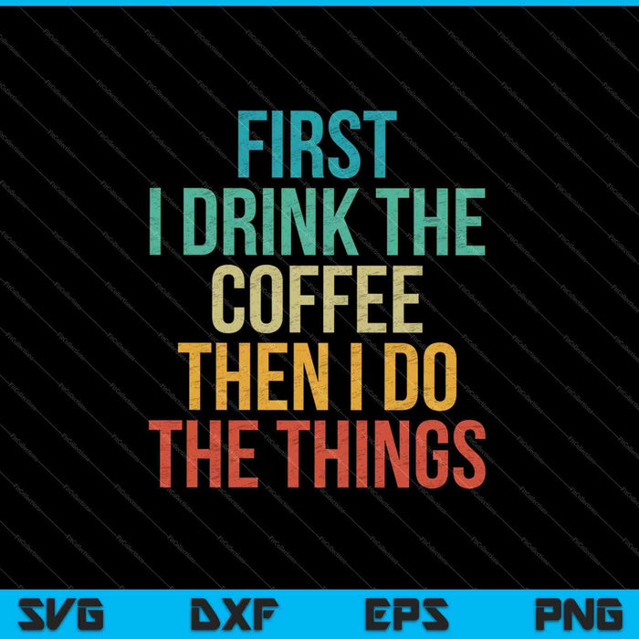Primero bebo el café y luego hago las cosas SVG PNG cortando archivos imprimibles