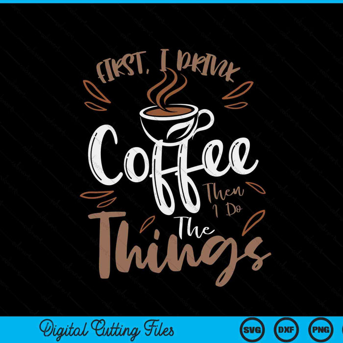First I drink the coffee then I do the things barista SVG cut file
