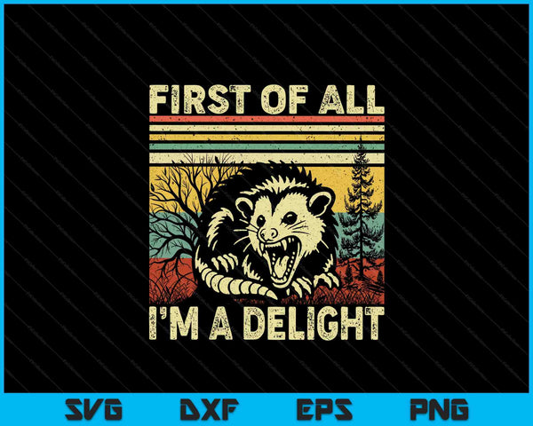 First of all I'm a delight sarcastic angry opossum possum SVG cut file
