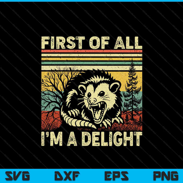 First of all I'm a delight sarcastic angry opossum possum SVG cut file