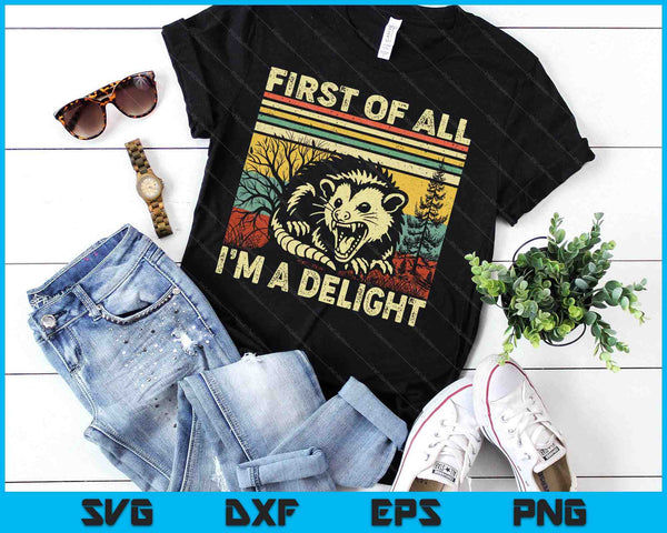 First Of All I'm A Delight Sarcastic Angry Opossum Possum SVG PNG Digital Printable Files
