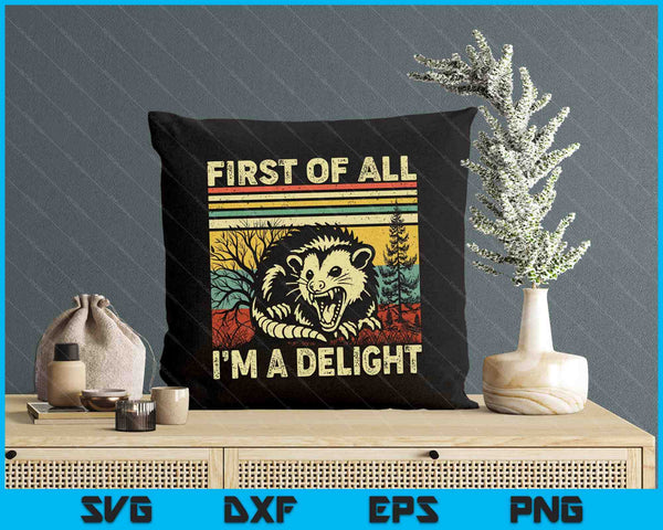 First Of All I'm A Delight Sarcastic Angry Opossum Possum SVG PNG Digital Printable Files