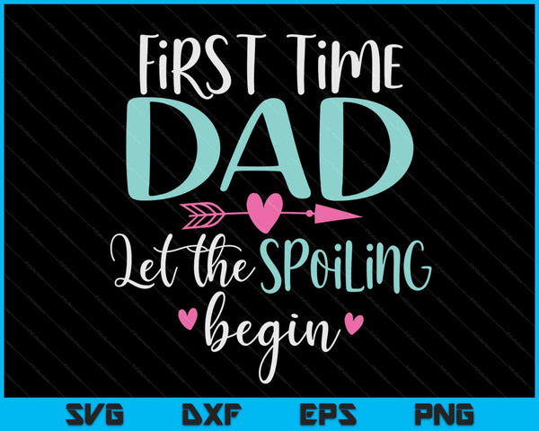 First time dad let the spoiling begin new 1st time SVG cut file