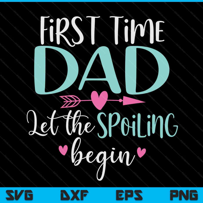First time dad let the spoiling begin new 1st time SVG cut file