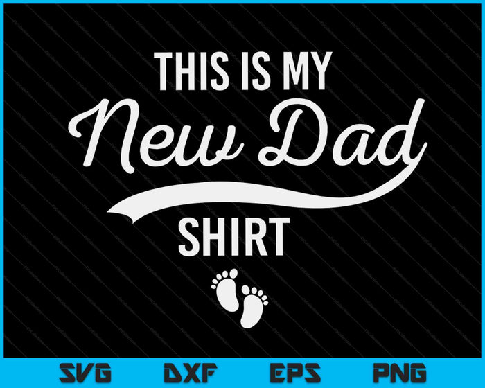 First Time Father Gifts Expecting This Is My New Dad Shirt SVG PNG Digital Cutting Files