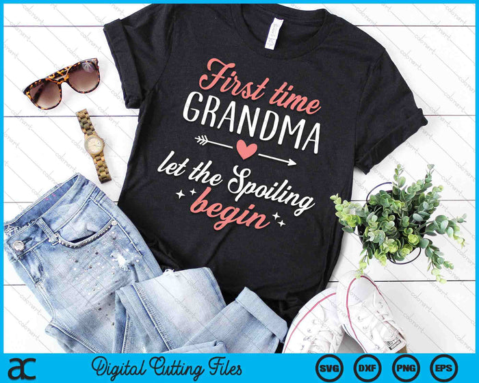 First Time Grandma Let The Spoiling Begin SVG PNG Digital Cutting Files