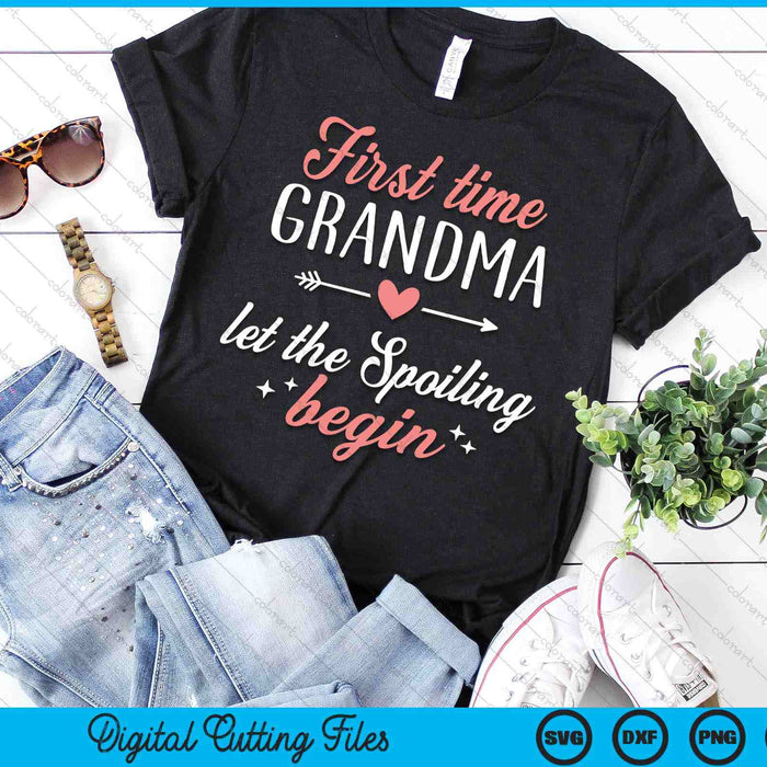 First Time Grandma Let The Spoiling Begin SVG PNG Digital Cutting Files