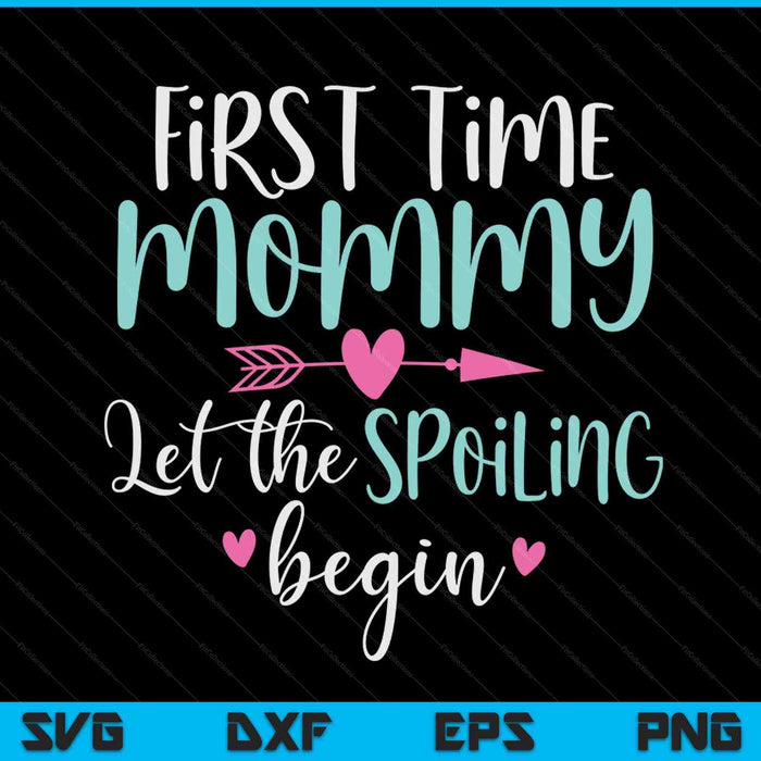 First time mommy let the spoiling begin new 1st time SVG cut file