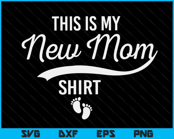 First Time Mother Gifts Expecting This Is My New Mom Shirt SVG PNG Digital Cutting Files