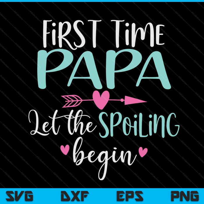 First time papa let the spoiling begin new 1st time SVG cut file