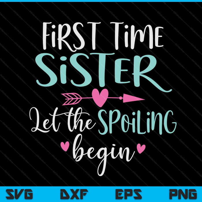 First time sister let the spoiling begin SVG cut file