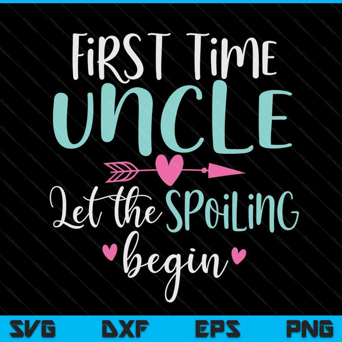 First time uncle let the spoiling begin new 1st time SVG cut file