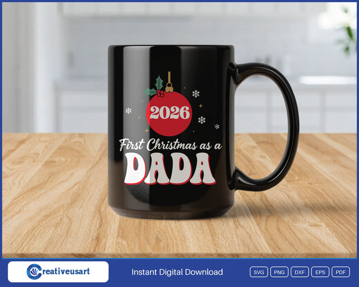 First Christmas As A Dada 2026 SVG design on a black coffee mug