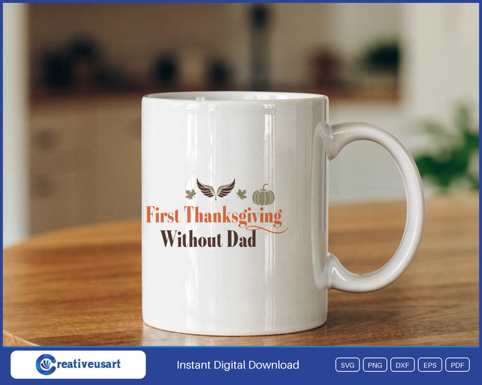 First Thanksgiving Without Dad angel wings memorial SVG design on a white coffee mug