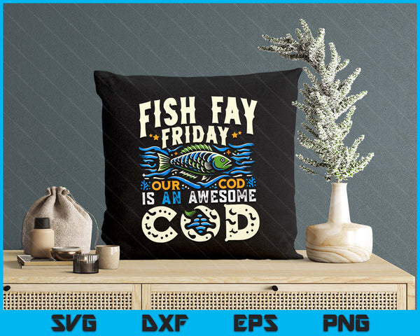 Fish Fry Friday Our Cod Is An Awesome Cod Shirt Catholic SVG PNG Digital Printable Files