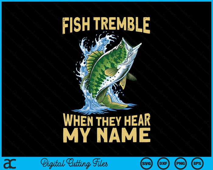 Fish Tremble When They Hear My Name Fishing SVG PNG Digital Cutting File