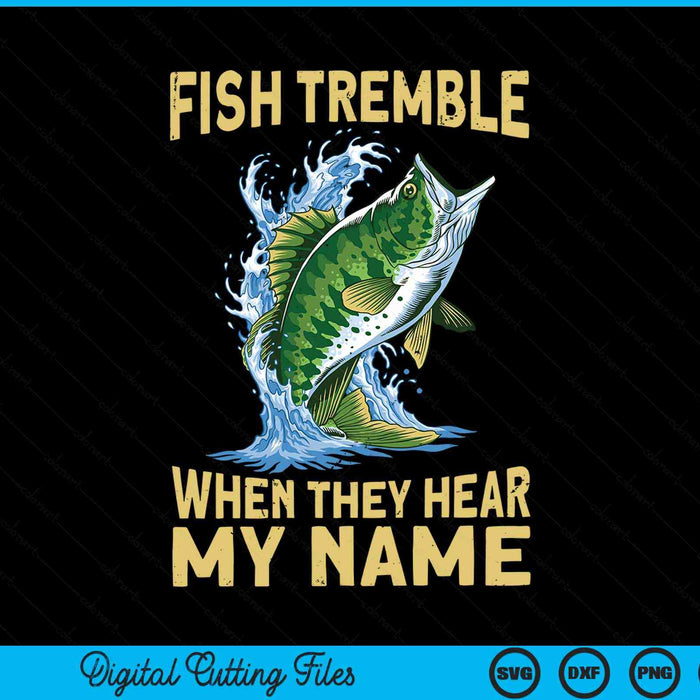 Fish tremble when they hear my name fishing SVG cut file
