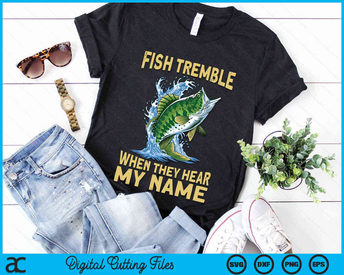 Fish Tremble When They Hear My Name Fishing SVG PNG Digital Cutting File