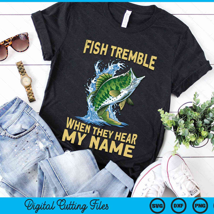 Fish Tremble When They Hear My Name Fishing SVG PNG Digital Cutting File