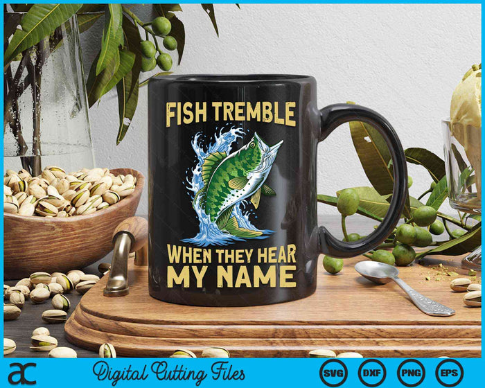 Fish Tremble When They Hear My Name Fishing SVG PNG Digital Cutting File