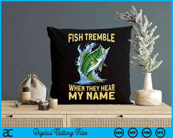 Fish Tremble When They Hear My Name Fishing SVG PNG Digital Cutting File