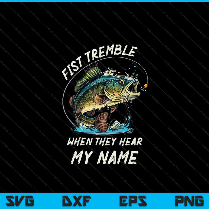 Fish tremble when they hear my name fishing SVG cut file