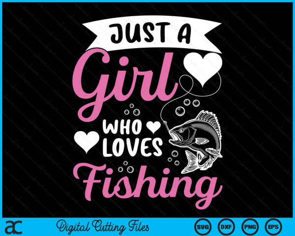 Fishers Sayings Just A Girl Who Loves Fishing SVG PNG Digital Cutting Files