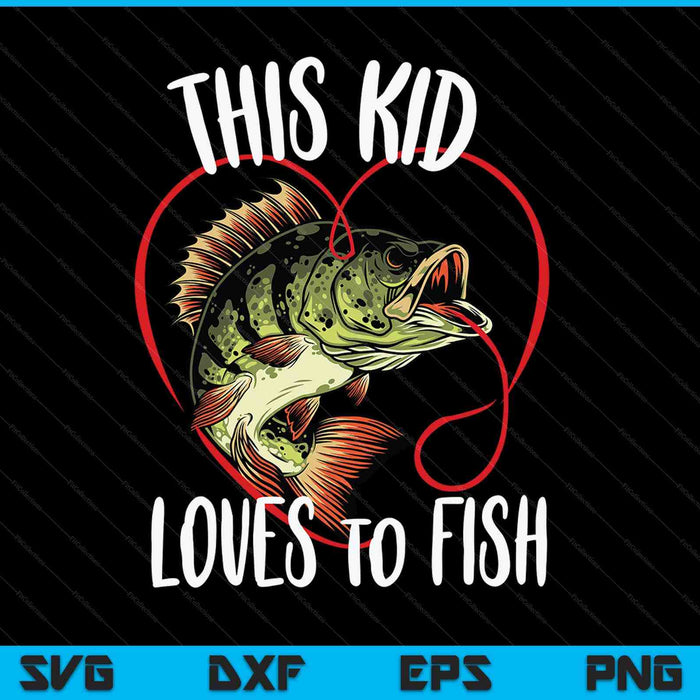 Fishing Boys This Kid Loves To Fish SVG PNG Digital Cutting Files