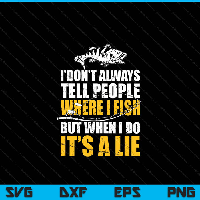 Fishing don't always tell people where fish when it's a lie SVG cut file