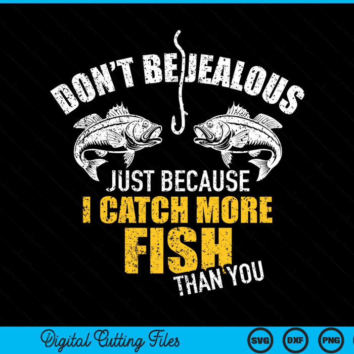 Fishing don't be jealous just because I catch more fish you SVG cut file