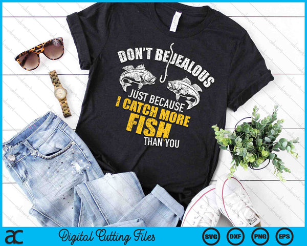 Fishing Don't Be Jealous Just Because I Catch More Fish You SVG PNG Digital Cutting File