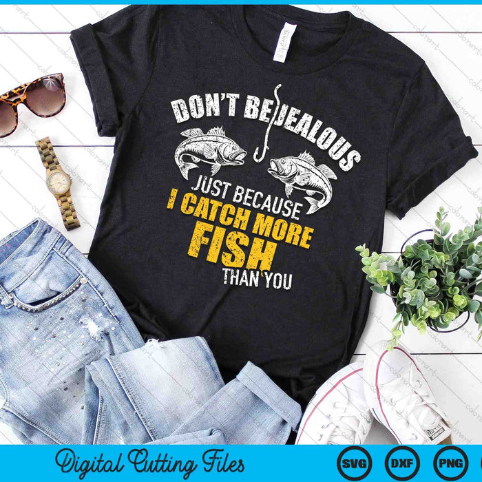 Fishing Don't Be Jealous Just Because I Catch More Fish You SVG PNG Digital Cutting File