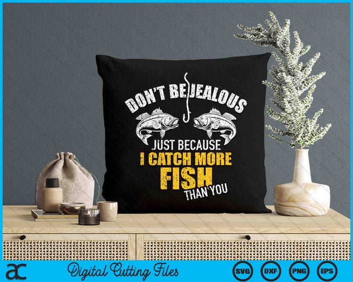 Fishing Don't Be Jealous Just Because I Catch More Fish You SVG PNG Digital Cutting File