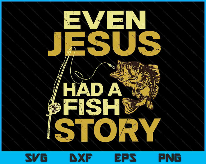 Vissen Zelfs Jezus had een visverhaal Grappige visserij SVG PNG digitale afdrukbare bestanden