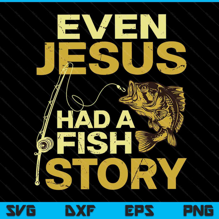 Fishing even Jesus had a fish story fishing SVG cut file