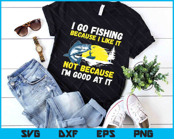 Fishing Hobby Fisher Saying I Go Fishing Because I Like It SVG PNG Digital Printable Files