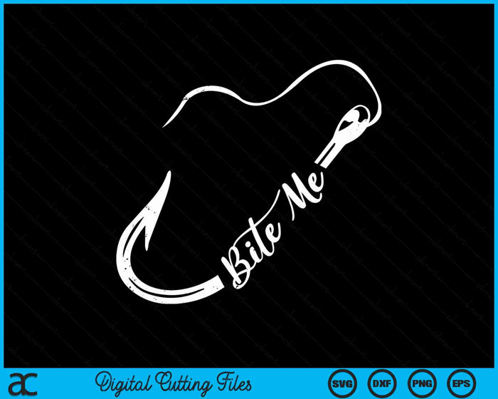 Fishing Hook Bite Me Bass Catfish Pike Fisherman Funny Gift SVG PNG Digital Cutting File