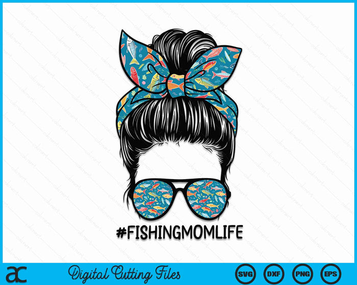 Fishing Mom Life Messy Bun Mom Funny Fishing Mom SVG PNG Digital Cutting File