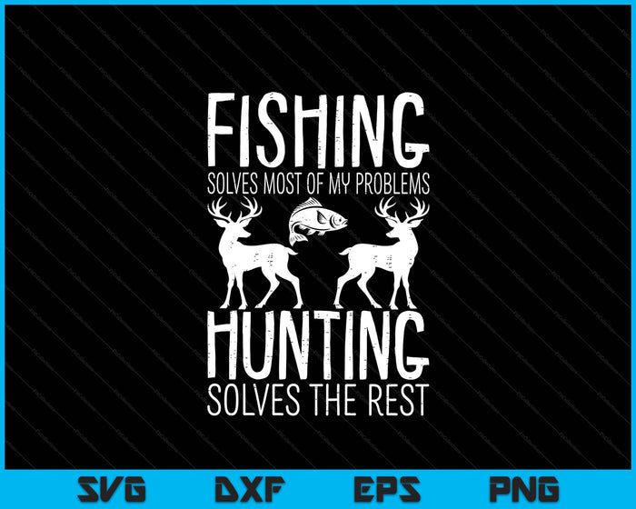 Fishing Solves Most Problems Hunting Rest SVG PNG Digital Printable Files