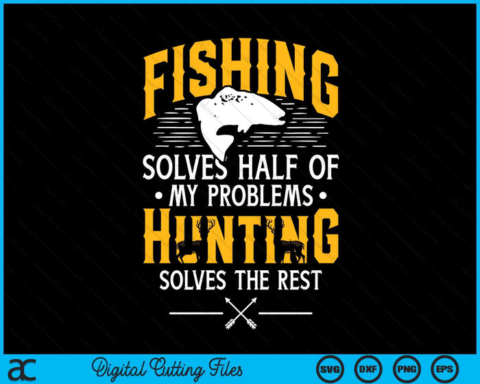 Fishing & Hunting Solve My Problems - Funny Gift SVG PNG Digital Printable Files