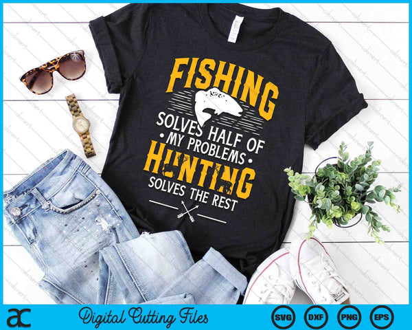 Fishing & Hunting Solve My Problems - Funny Gift SVG PNG Digital Printable Files